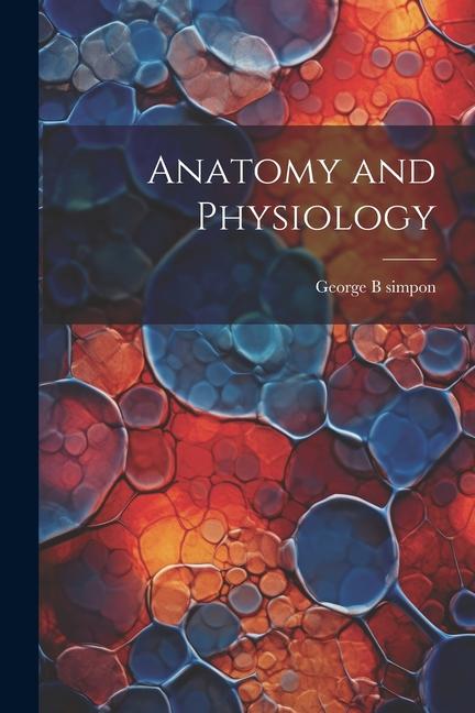 Knjiga Anatomy and Physiology George B simpon