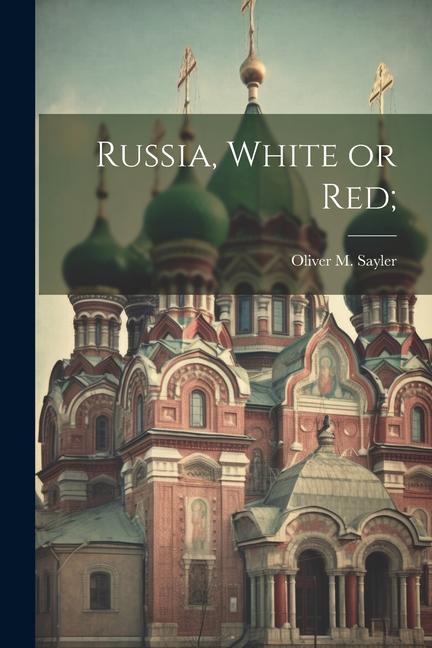 Knjiga Russia, White or Red; Oliver M. Sayler