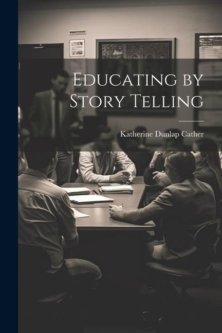 Knjiga Educating by Story Telling Katherine Dunlap Cather