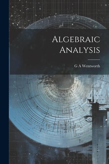 Knjiga Algebraic Analysis G A Wentworth