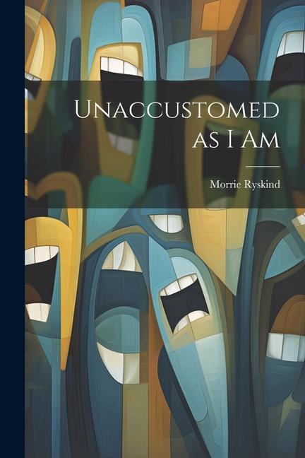 Knjiga Unaccustomed as I Am Morrie Ryskind