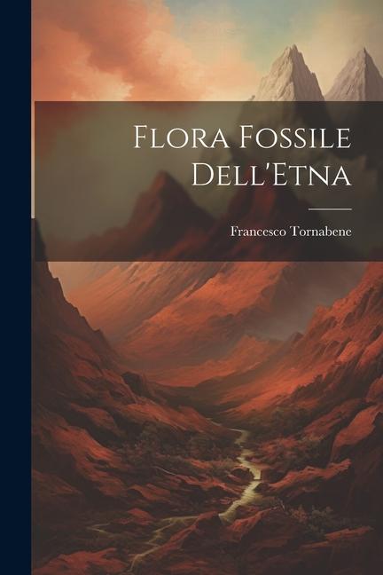 Libro Flora Fossile Dell'Etna 