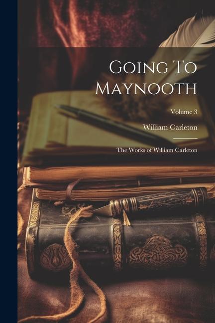 Knjiga Going To Maynooth: The Works of William Carleton; Volume 3 William Carleton