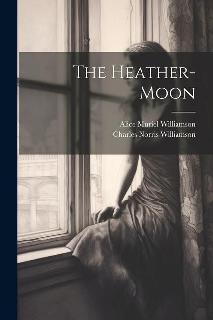 Knjiga The Heather-Moon Charles Norris Williamson