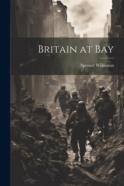 Knjiga Britain at Bay Spenser Wilkinson