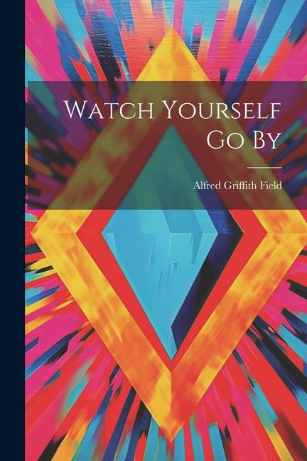 Knjiga Watch Yourself Go By Alfred Griffith Field