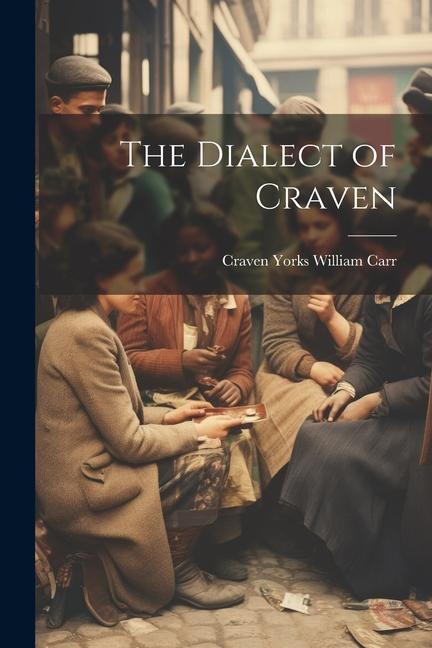 Libro The Dialect of Craven Craven Yorks William Carr