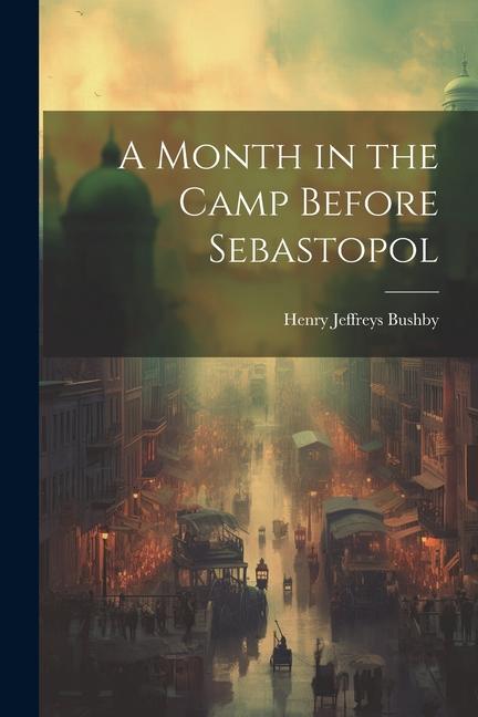 Carte A Month in the Camp Before Sebastopol Henry Jeffreys Bushby