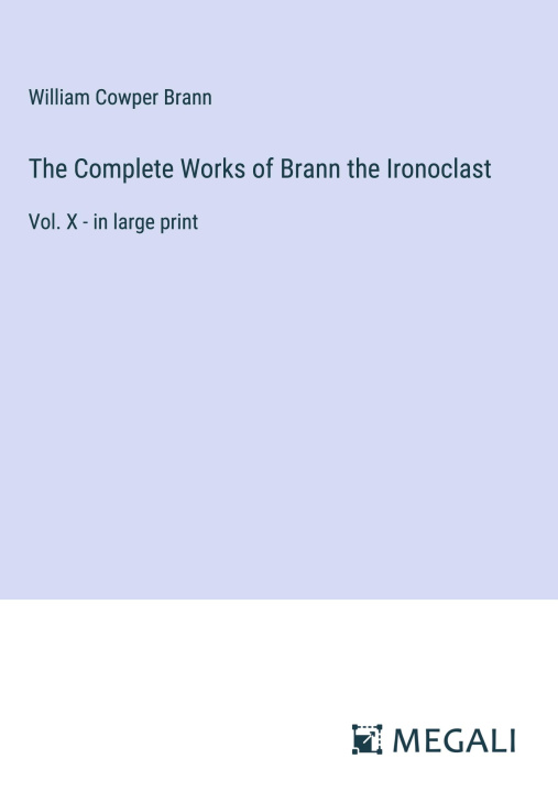 Knjiga The Complete Works of Brann the Ironoclast William Cowper Brann