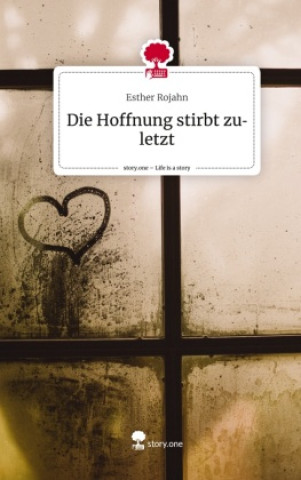 Könyv Die Hoffnung stirbt zuletzt. Life is a Story - story.one 