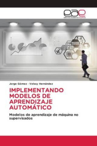 Knjiga IMPLEMENTANDO MODELOS DE APRENDIZAJE AUTOMÁTICO Velssy Hernández