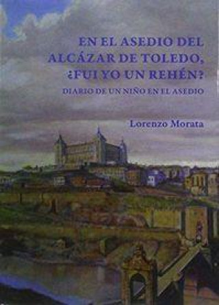 Kniha EN EL ASEDIO DEL ALCAZAR DE TOLEDO, ?FUI YO UN REHEN? 