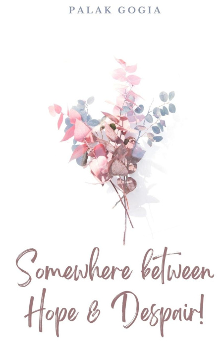 Knjiga Somewhere between Hope & Despair! Palak Gogia