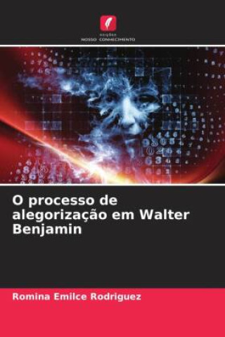 Knjiga O processo de alegorização em Walter Benjamin Romina Emilce Rodriguez