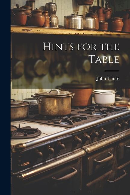 Knjiga Hints for the Table John Timbs
