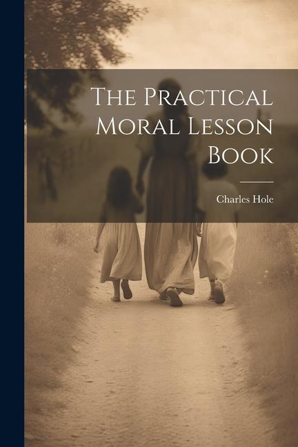 Knjiga The Practical Moral Lesson Book Charles Hole