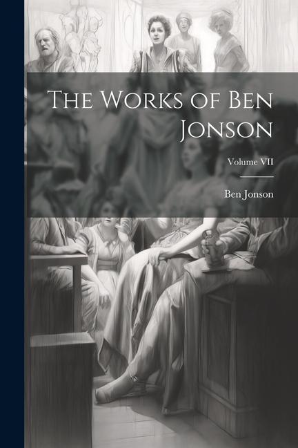 Kniha The Works of Ben Jonson; Volume VII 