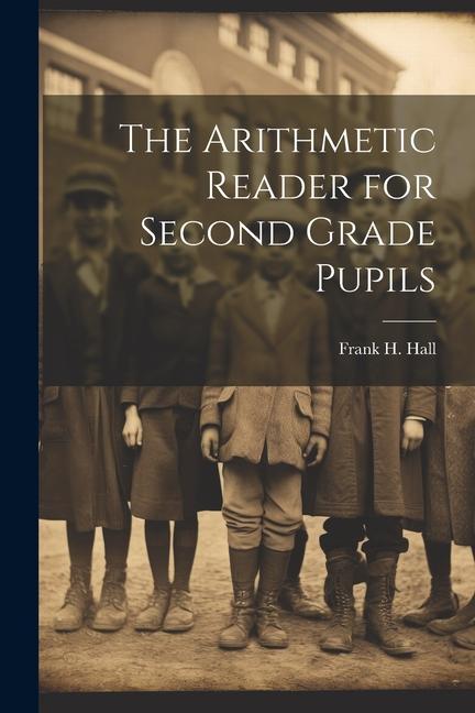 Knjiga The Arithmetic Reader for Second Grade Pupils Frank H. Hall