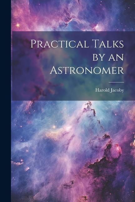 Buch Practical Talks by an Astronomer Harold Jacoby