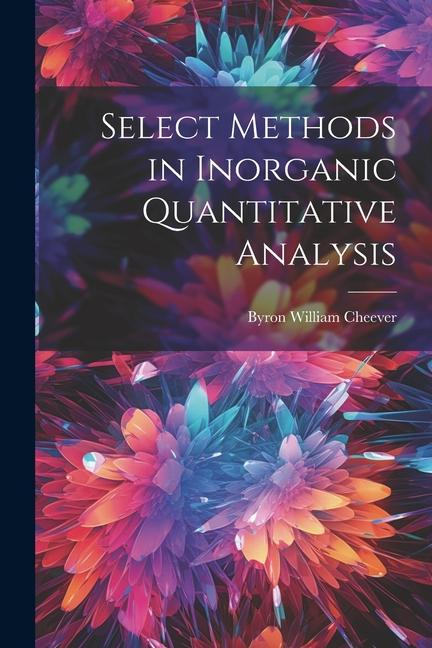 Knjiga Select Methods in Inorganic Quantitative Analysis Byron William Cheever