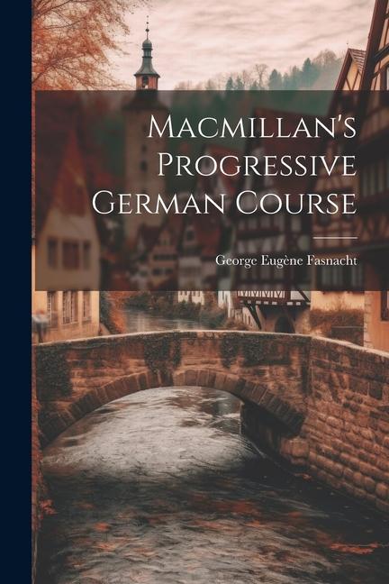 Knjiga Macmillan's Progressive German Course George Eugène Fasnacht