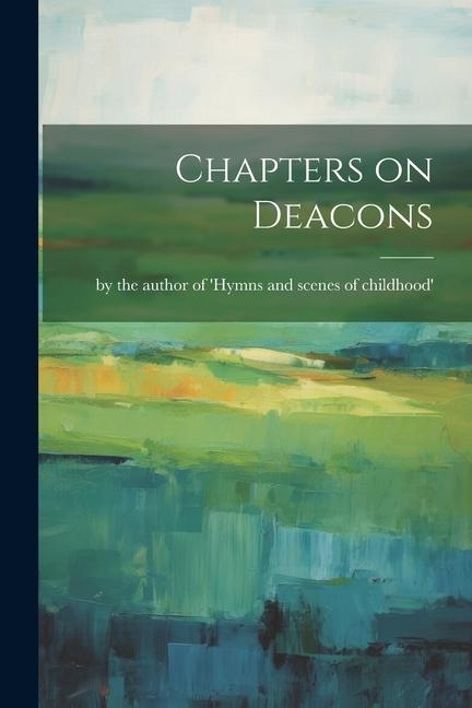 Knjiga Chapters on Deacons the author of 'Hymns and scenes of ch...