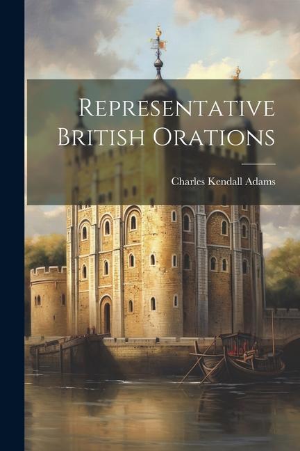 Knjiga Representative British Orations Charles Kendall Adams