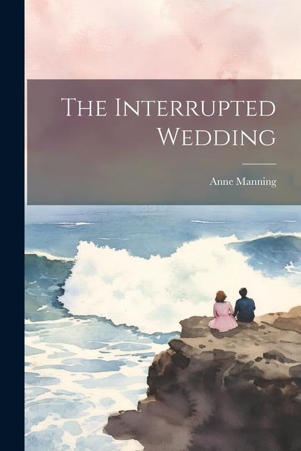 Knjiga The Interrupted Wedding Anne Manning
