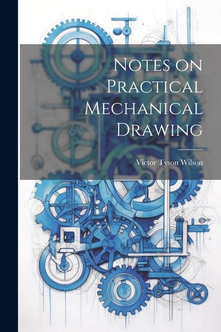 Book Notes on Practical Mechanical Drawing Victor Tyson Wilson