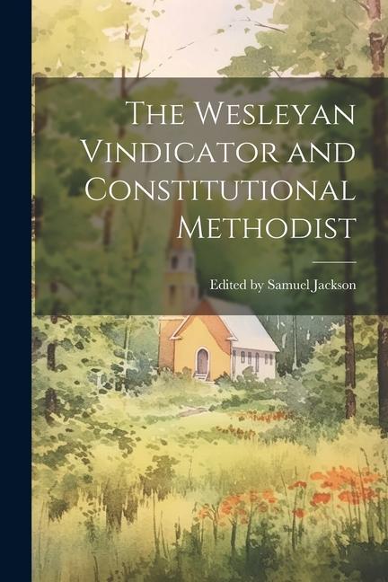 Książka The Wesleyan Vindicator and Constitutional Methodist Edited by Samuel Jackson