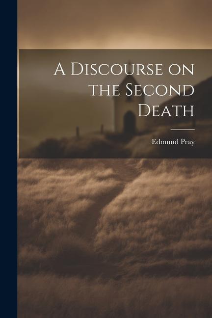 Boek A Discourse on the Second Death Edmund Pray