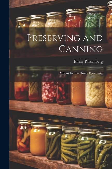 Carte Preserving and Canning: A Book for the Home Economist 