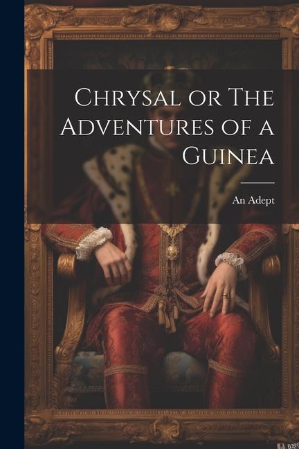 Knjiga Chrysal or The Adventures of a Guinea An Adept