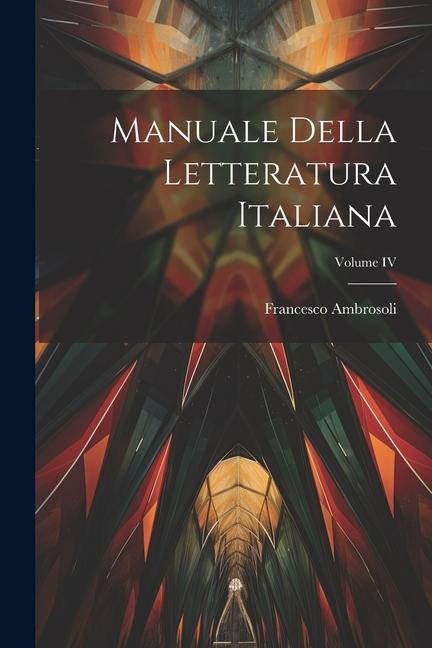 Knjiga Manuale della Letteratura Italiana; Volume IV Francesco Ambrosoli