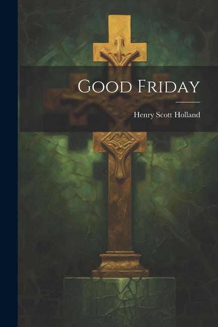 Knjiga Good Friday Henry Scott Holland
