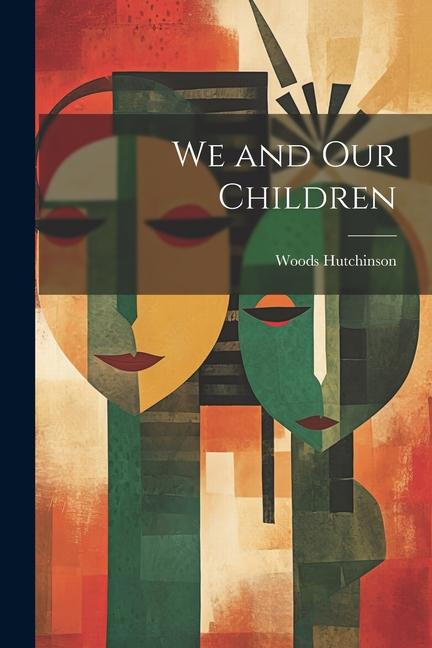 Knjiga We and Our Children Woods Hutchinson