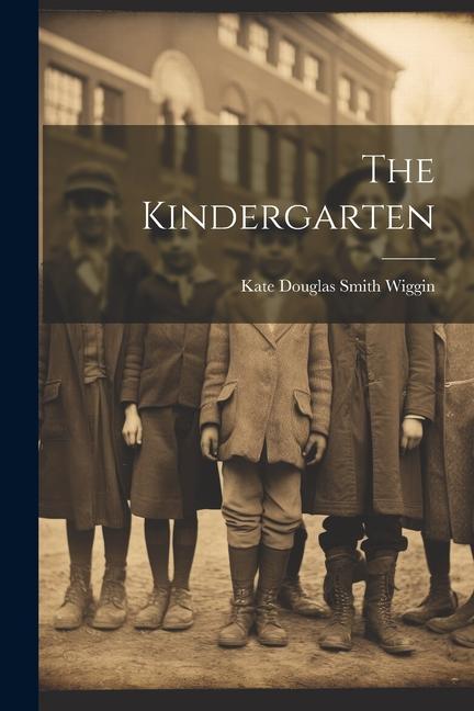Knjiga The Kindergarten Kate Douglas Smith Wiggin