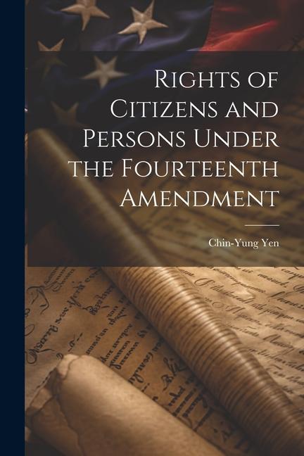 Knjiga Rights of Citizens and Persons Under the Fourteenth Amendment Chin-Yung Yen