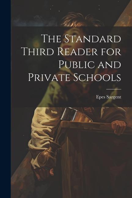 Knjiga The Standard Third Reader for Public and Private Schools Epes Sargent