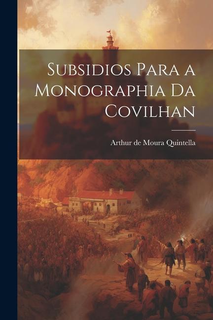 Knjiga Subsidios Para a Monographia da Covilhan Arthur de Moura Quintella