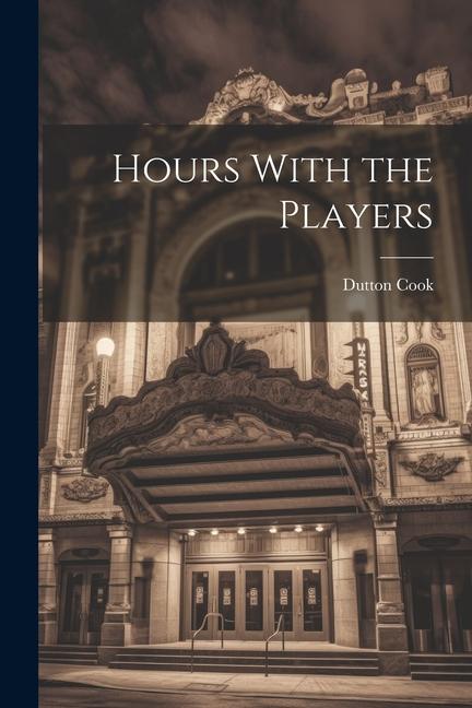Knjiga Hours With the Players Dutton Cook