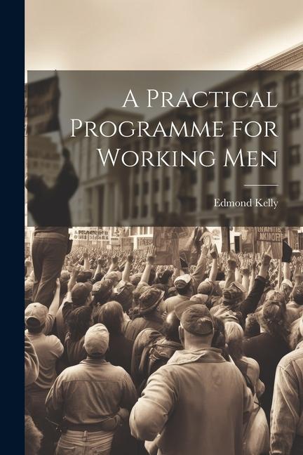 Knjiga A Practical Programme for Working Men Edmond Kelly