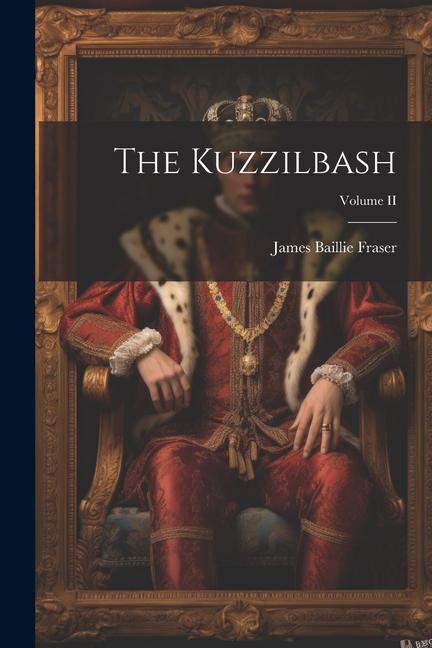 Knjiga The Kuzzilbash; Volume II James Baillie Fraser