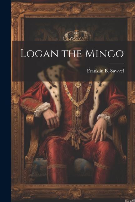 Knjiga Logan the Mingo Franklin B. Sawvel