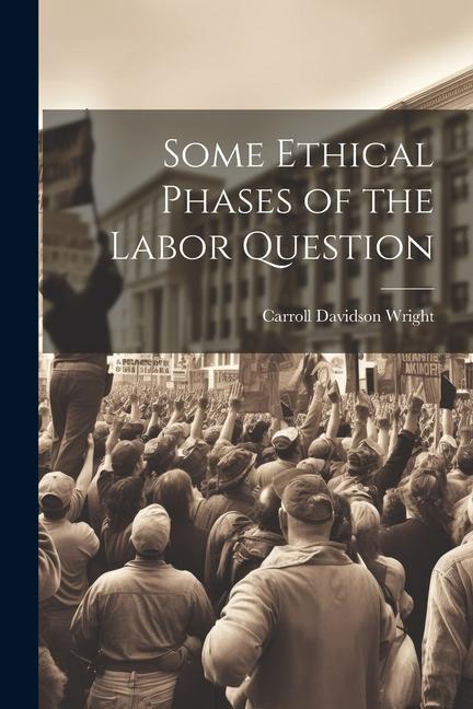 Knjiga Some Ethical Phases of the Labor Question Carroll Davidson Wright
