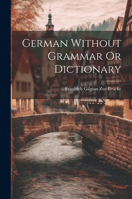 Knjiga German Without Grammar Or Dictionary Friedrich Gilgian Zur Brücke