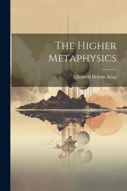 Knjiga The Higher Metaphysics Elizabeth Delvine King