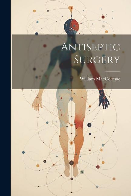 Knjiga Antiseptic Surgery William MacCormac