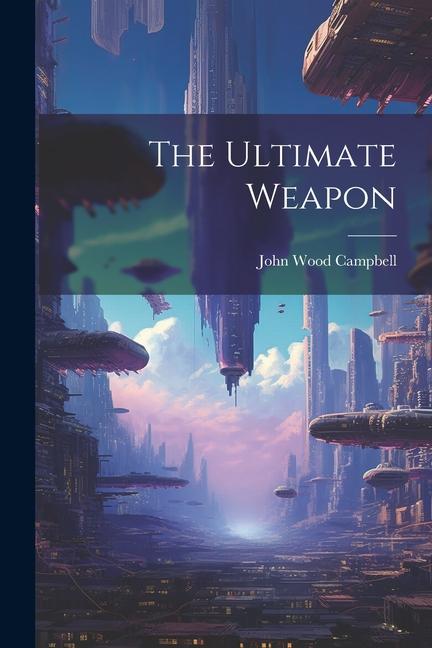 Knjiga The Ultimate Weapon John Wood Campbell