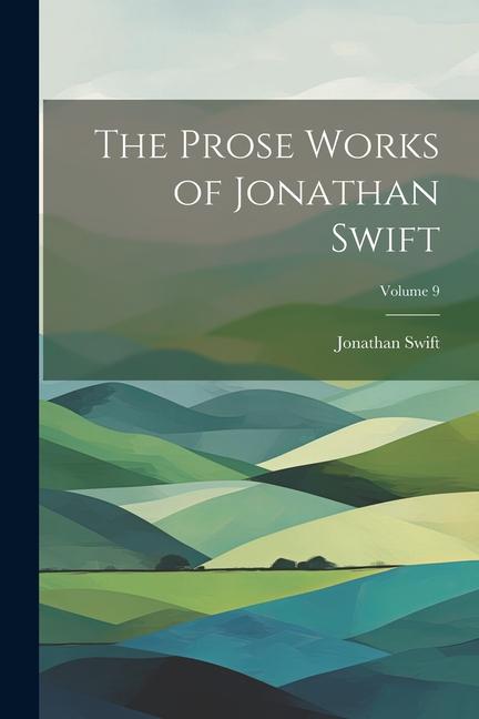 Knjiga The Prose Works of Jonathan Swift; Volume 9 Jonathan Swift